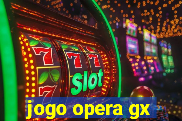 jogo opera gx